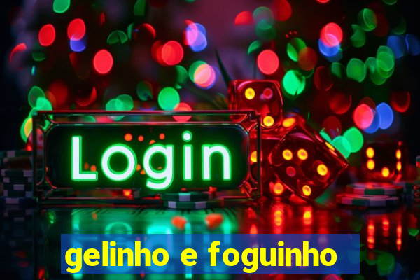 gelinho e foguinho